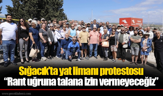 Sığacık’ta yat limanı protestosu  “Rant uğruna talana izin vermeyeceğiz”