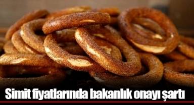 Simit fiyatlarında bakanlık onayı şartı