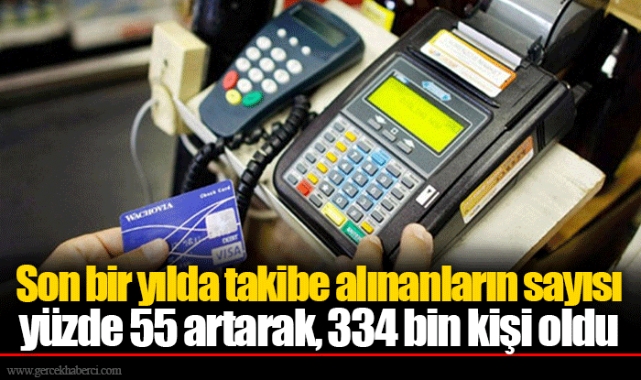 Son bir yılda takibe alınanların sayısı yüzde 55 artarak, 334 bin kişi oldu