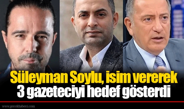 Süleyman Soylu, isim vererek 3 gazeteciyi hedef gösterdi