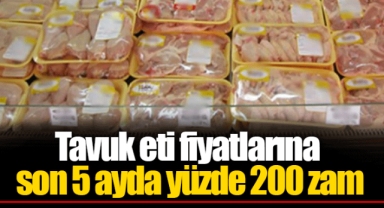 Tavuk eti fiyatlarına son 5 ayda yüzde 200 zam