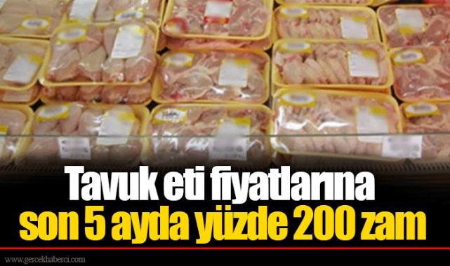 Tavuk eti fiyatlarına son 5 ayda yüzde 200 zam