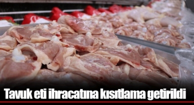 Tavuk eti ihracatına kısıtlama getirildi