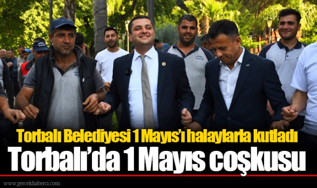 Torbalı Belediyesi 1 Mayıs’ı halaylarla kutladı
