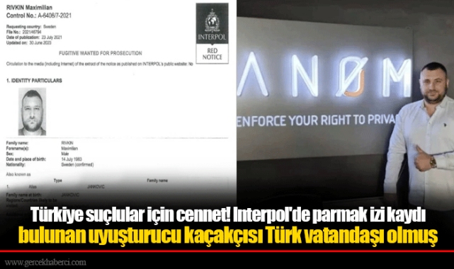 Türkiye suçlular için cennet! Interpol'de parmak izi kaydı bulunan uyuşturucu kaçakçısı Türk vatandaşı olmuş