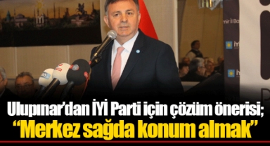 Ulupınar’dan İYİ Parti için çözüm önerisi; “Merkez sağda konum almak”