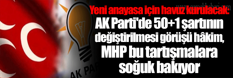 Yeni anayasa için havuz kurulacak: AK Parti'de 50+1 şartının değiştirilmesi görüşü hâkim, MHP bu tartışmalara soğuk bakıyor