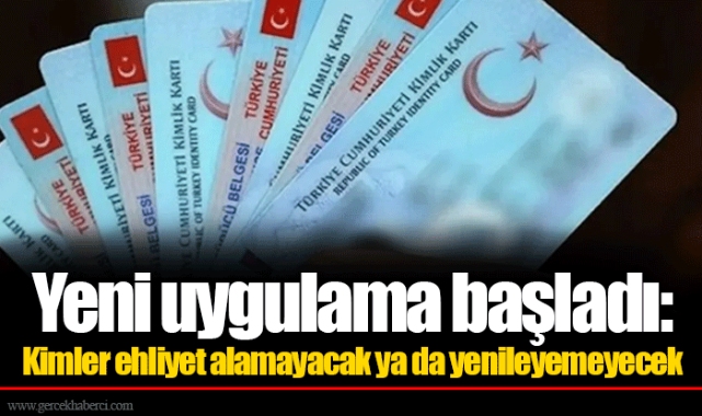 Yeni uygulama başladı: Kimler ehliyet alamayacak ya da yenileyemeyecek