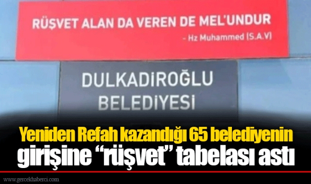 Yeniden Refah kazandığı 65 belediyenin girişine “rüşvet” tabelası astı