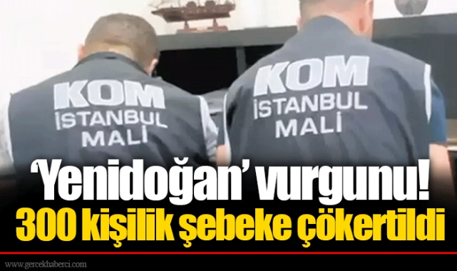 ‘Yenidoğan’ vurgunu! 300 kişilik şebeke çökertildi