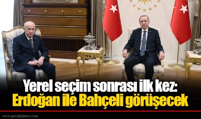 Yerel seçim sonrası ilk kez: Erdoğan ile Bahçeli görüşecek