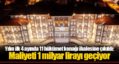 Yılın ilk 4 ayında 11 hükümet konağı ihalesine çıkıldı: Maliyeti 1 milyar lirayı geçiyor