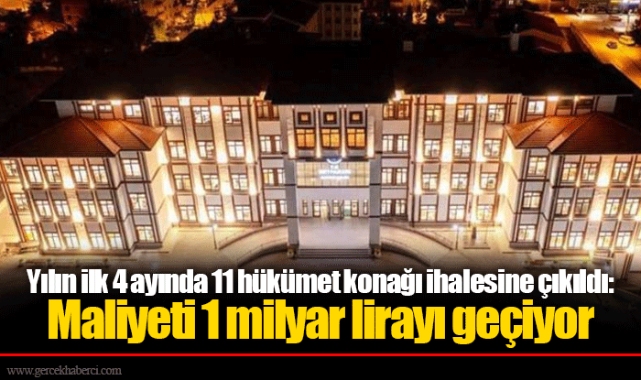 Yılın ilk 4 ayında 11 hükümet konağı ihalesine çıkıldı: Maliyeti 1 milyar lirayı geçiyor