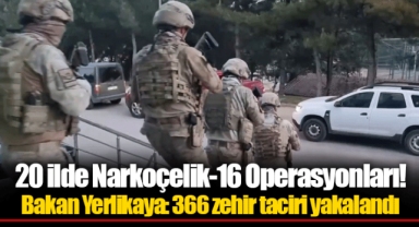 20 ilde Narkoçelik-16 Operasyonları! Bakan Yerlikaya: 366 zehir taciri yakalandı