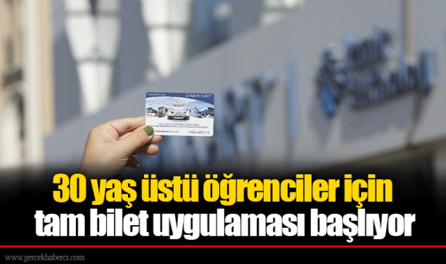 30 yaş üstü öğrenciler için tam bilet uygulaması başlıyor