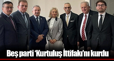 Beş parti ‘Kurtuluş İttifakı’nı kurdu