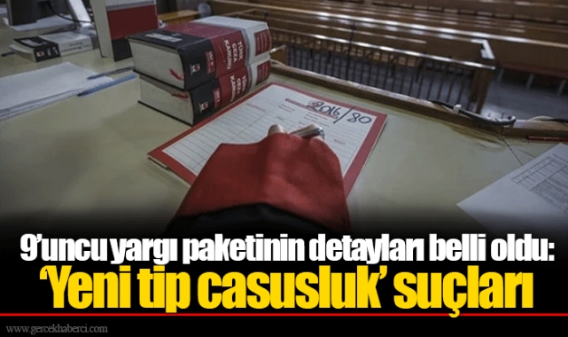 9’uncu yargı paketinin detayları belli oldu: ‘Yeni tip casusluk’ suçları