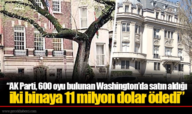 “AK Parti, 600 oyu bulunan Washington’da satın aldığı iki binaya 11 milyon dolar ödedi”