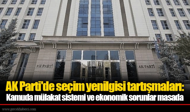 AK Parti'de seçim yenilgisi tartışmaları: Kamuda mülakat sistemi ve ekonomik sorunlar masada