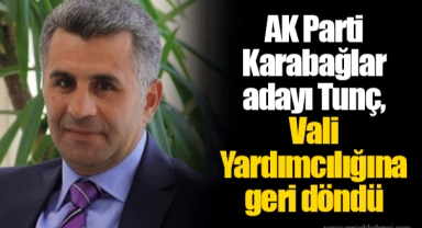 AK Parti Karabağlar adayı Tunç, Vali Yardımcılığına geri döndü