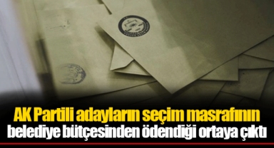 AK Partili adayların seçim masrafının belediye bütçesinden ödendiği ortaya çıktı