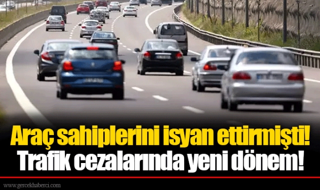 Araç sahiplerini isyan ettirmişti! Trafik cezalarında yeni dönem!