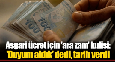 Asgari ücret için 'ara zam' kulisi: 'Duyum aldık' dedi, tarih verdi