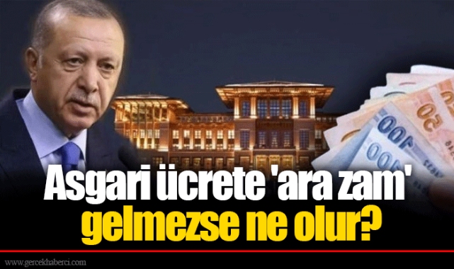 Asgari ücrete 'ara zam' gelmezse ne olur?