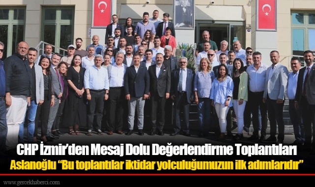 Aslanoğlu “Bu toplantılar iktidar yolculuğumuzun ilk adımlarıdır”