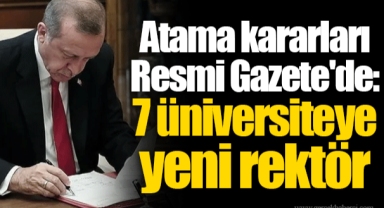 Atama kararları Resmi Gazete'de: 7 üniversiteye yeni rektör