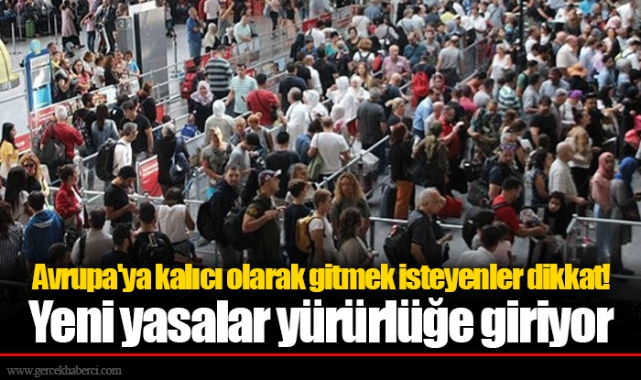 Avrupa'ya kalıcı olarak gitmek isteyenler dikkat! Yeni yasalar yürürlüğe giriyor