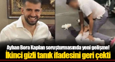 Ayhan Bora Kaplan soruşturmasında yeni gelişme! İkinci gizli tanık ifadesini geri çekti
