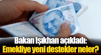 Bakan Işıkhan açıkladı: Emekliye yeni destekler neler?