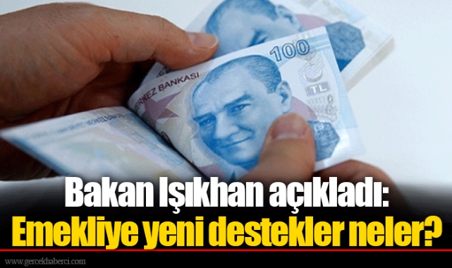 Bakan Işıkhan açıkladı: Emekliye yeni destekler neler?