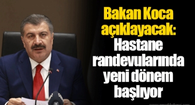 Bakan Koca açıklayacak: Hastane randevularında yeni dönem başlıyor