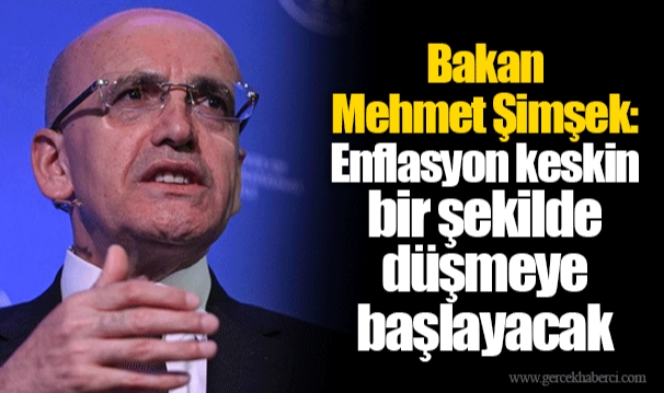 Bakan Mehmet Şimşek: Enflasyon keskin bir şekilde düşmeye başlayacak