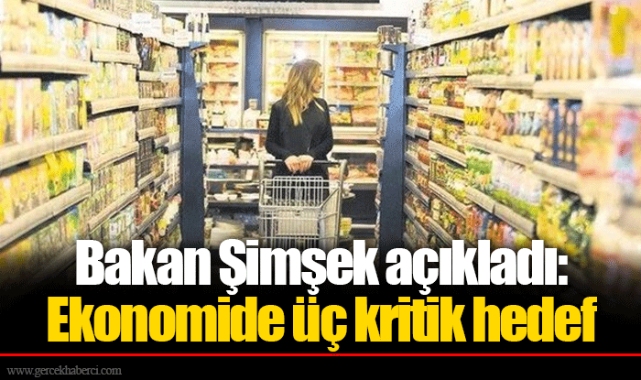 Bakan Şimşek açıkladı: Ekonomide üç kritik hedef