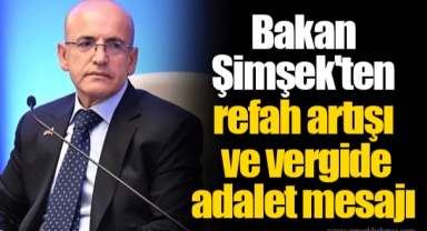 Bakan Şimşek'ten refah artışı ve vergide adalet mesajı