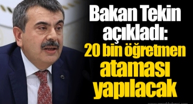 Bakan Tekin açıkladı: 20 bin öğretmen ataması yapılacak