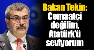 Bakan Tekin: Cemaatçi değilim, Atatürk'ü seviyorum