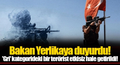 Bakan Yerlikaya duyurdu! 'Gri' kategorideki bir terörist etkisiz hale getirildi!