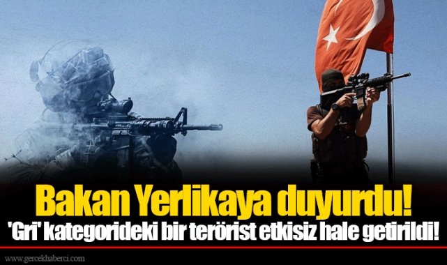 Bakan Yerlikaya duyurdu! 'Gri' kategorideki bir terörist etkisiz hale getirildi!