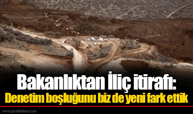 Bakanlıktan İliç itirafı: Denetim boşluğunu biz de yeni fark ettik