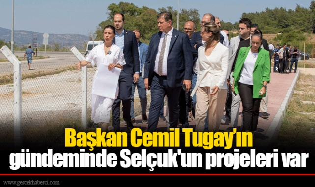 Başkan Cemil Tugay’ın gündeminde Selçuk'un projeleri var