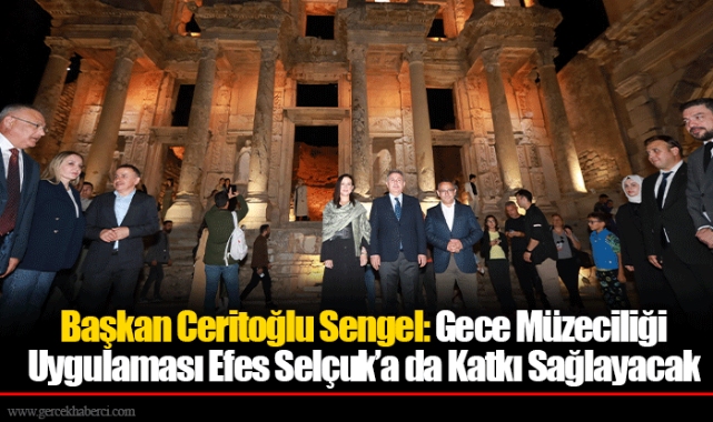 Başkan Ceritoğlu Sengel: Gece Müzeciliği Uygulaması Efes Selçuk’a da Katkı Sağlayacak