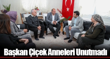 Başkan Çiçek Anneleri Unutmadı