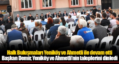 Başkan Demir, Yeniköy ve Ahmetli’nin taleplerini dinledi