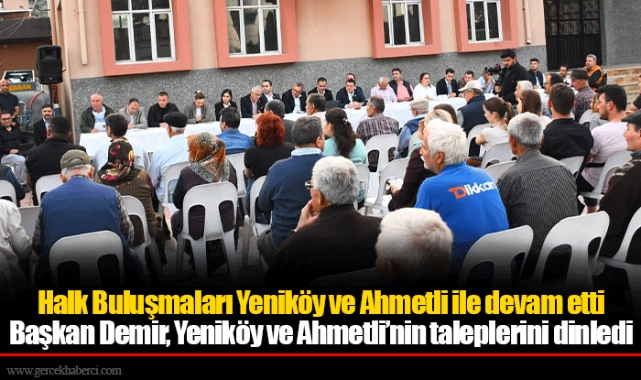 Başkan Demir, Yeniköy ve Ahmetli’nin taleplerini dinledi