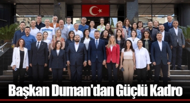 Başkan Duman'dan Güçlü Kadro