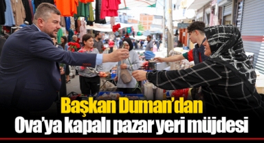 Başkan Duman’dan Ova’ya kapalı pazar yeri müjdesi